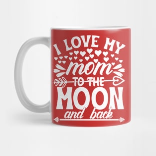 I love my mom to the moon and back Mug